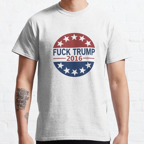 Fuck Trump Classic T-Shirt