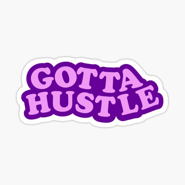 Gotta Hustle Sticker