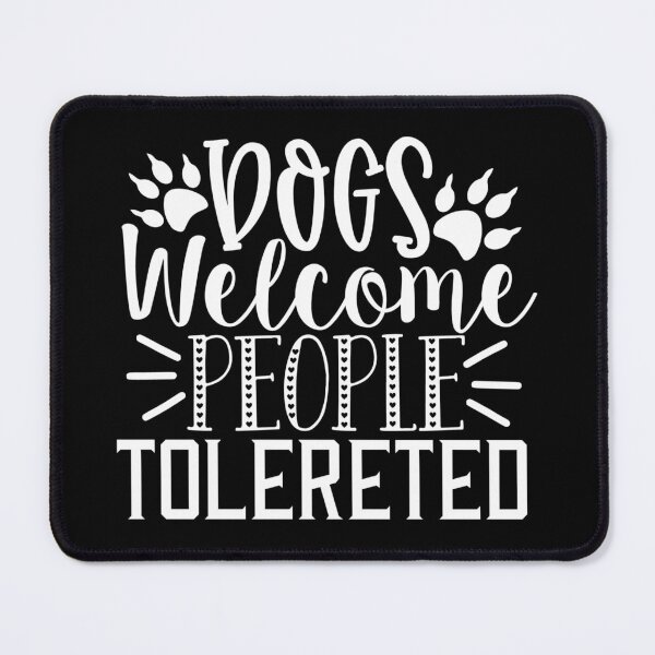 Item preview, Dogs welcome people tolerated designed and sold by pnkpopcorn.