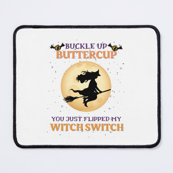 Item preview, Buckle up buttercup you just flipped my witch switch designed and sold by ConstantinoMD1.