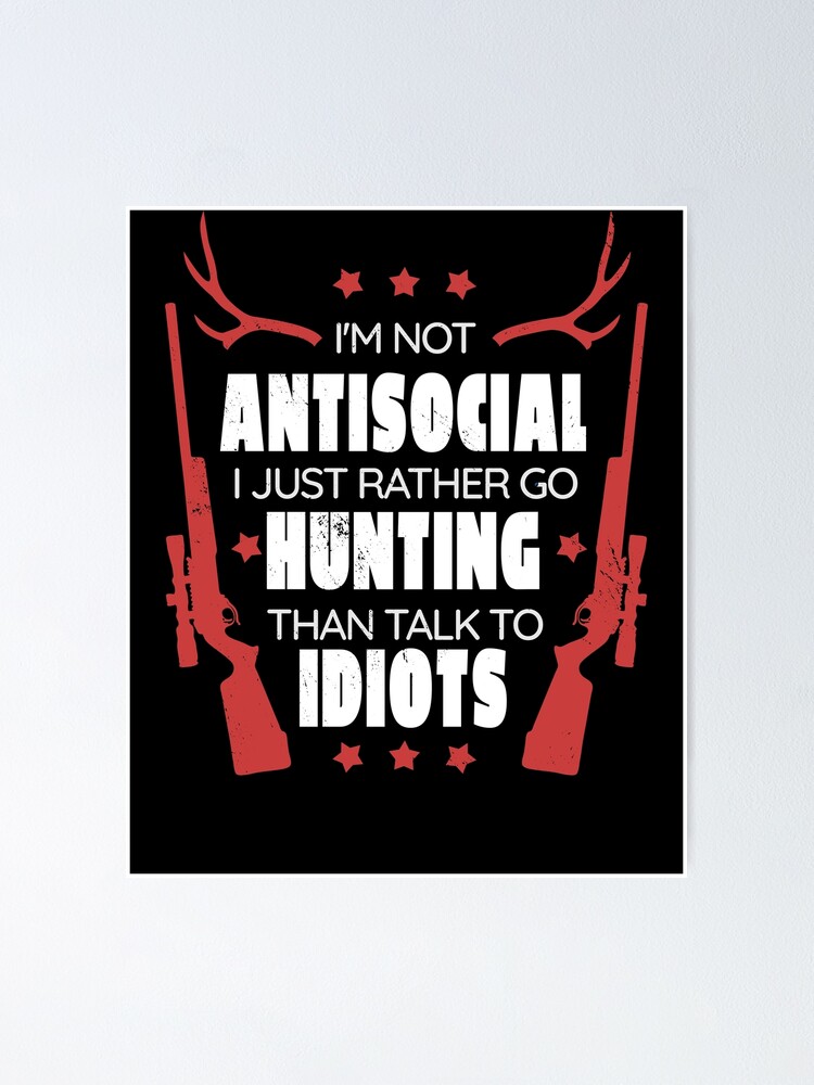 Poster Allez Plutot Chasser Que Parler Aux Idiots Citation Drole De Chasseur Humour Hunt Disant Image De Silhouette De Fusil De Chasse Par Bullquacky Redbubble