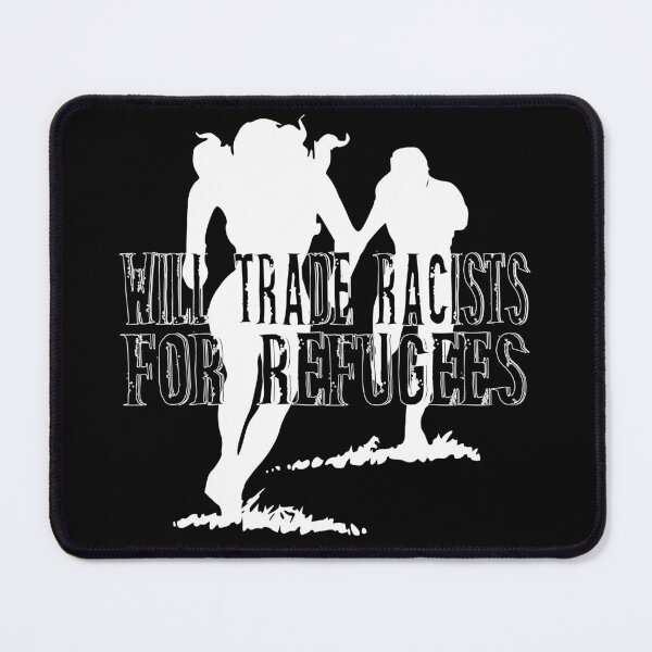 Item preview, Will trade Racists For Refugees designed and sold by superdumb70.