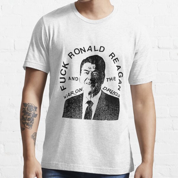 Fuck-Ronald-Reagan-and-the-war-on-drugs Essential T-Shirt