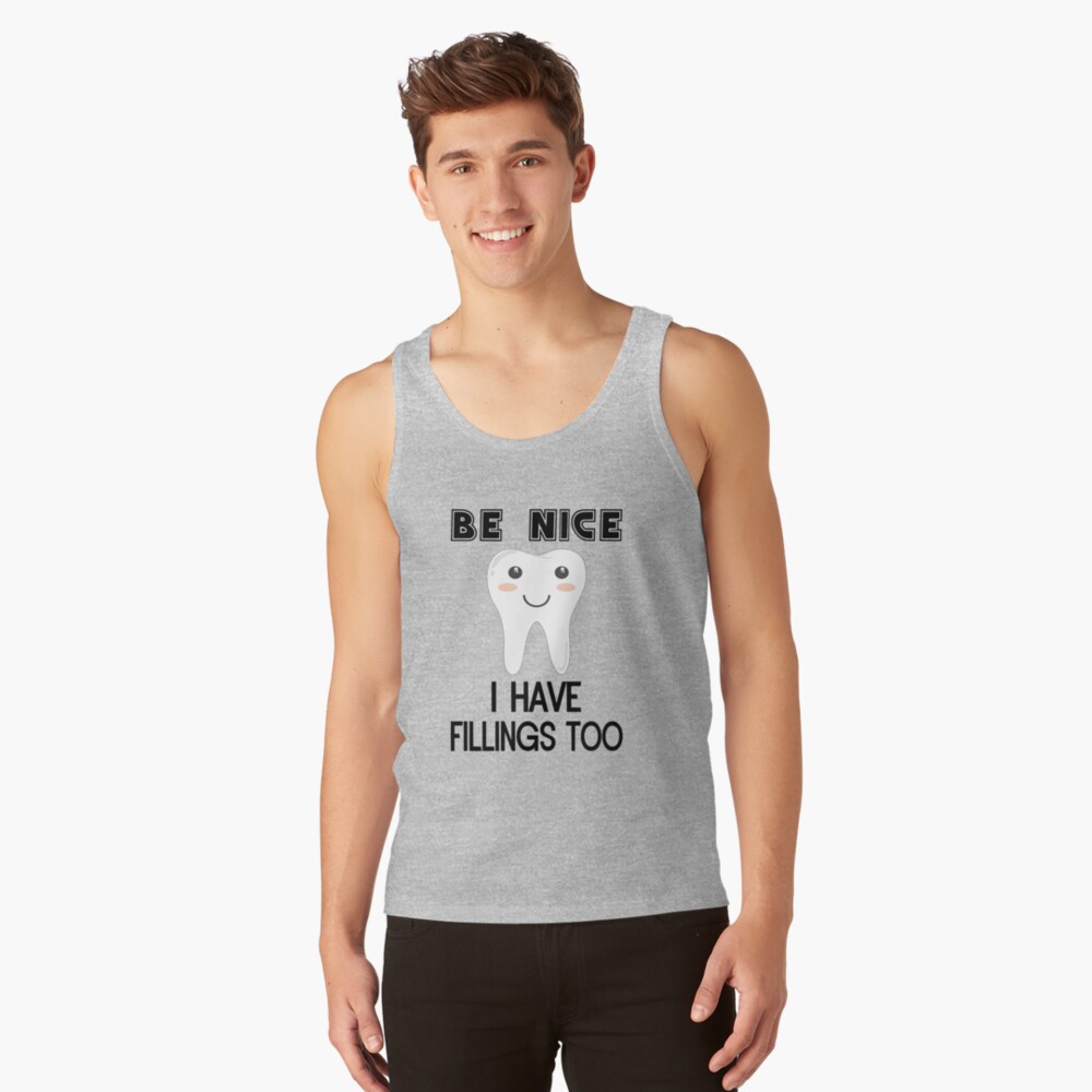 Be Nice I Have Fillings Too Tank Top