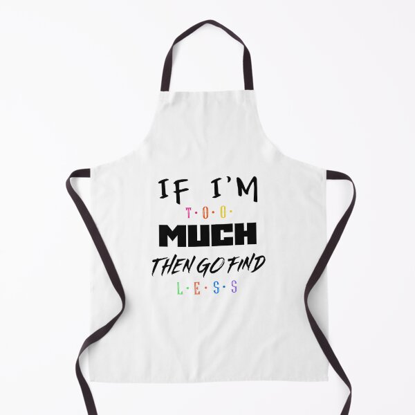 Item preview, If I'm too much then go find less designed and sold by FabulousBites.