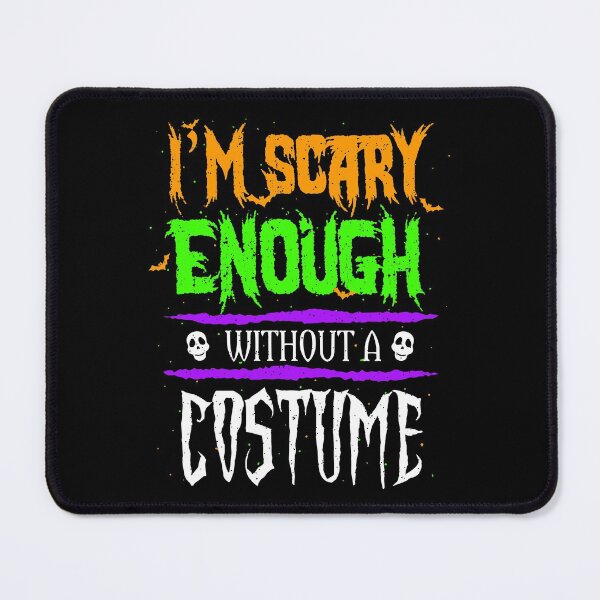 Item preview, I'm Scary Enough Without a Costume designed and sold by mrhighsky.