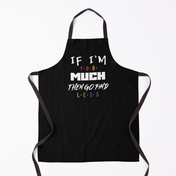Item preview, If I'm too much then go find less designed and sold by FabulousBites.