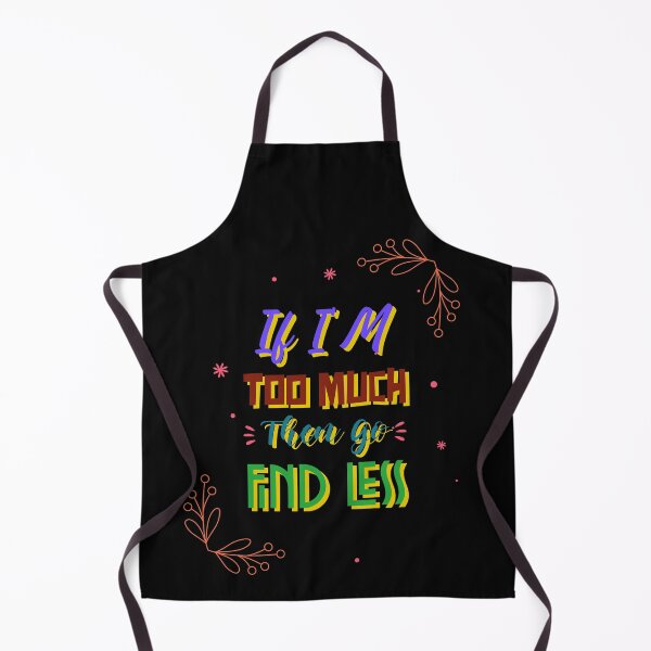 Item preview, If I'm too much then go find less designed and sold by FabulousBites.