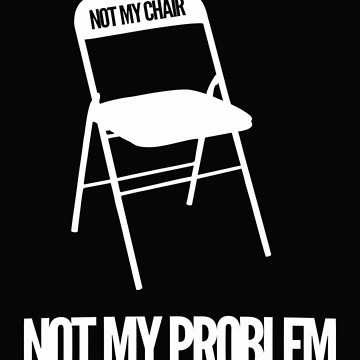 Artwork thumbnail, Not My Chair Not My Problem Wht  FreshThreadShop by MarcoVeratti