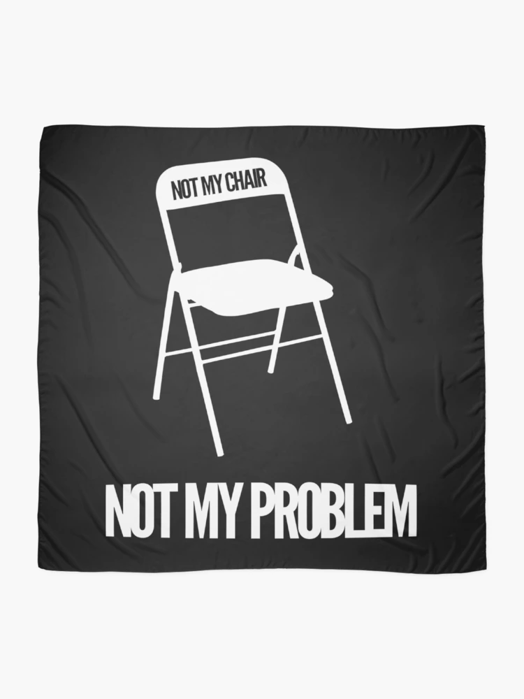 Thumbnail 2 of 3, Scarf, Not My Chair Not My Problem Wht  FreshThreadShop designed and sold by MarcoVeratti.