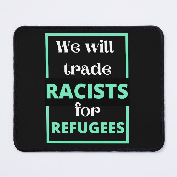 Item preview, we will trade racists for refugees designed and sold by Tulips2.