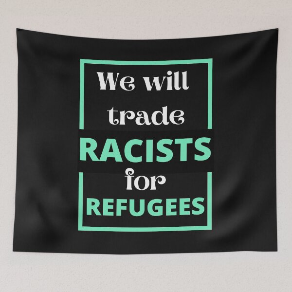 Item preview, we will trade racists for refugees designed and sold by Tulips2.