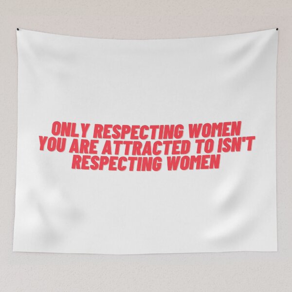 Item preview, Only respecting women you're attracted to isn't respecting women designed and sold by wilder-mind.