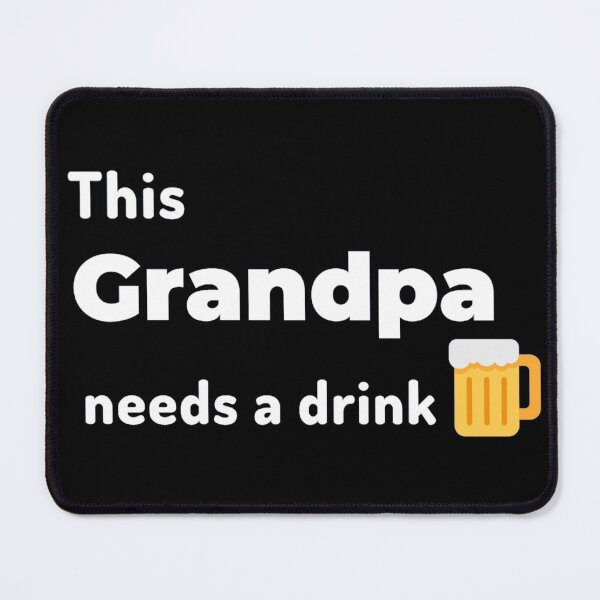 Item preview, This grandpa needs a drink or two designed and sold by Manoroma.