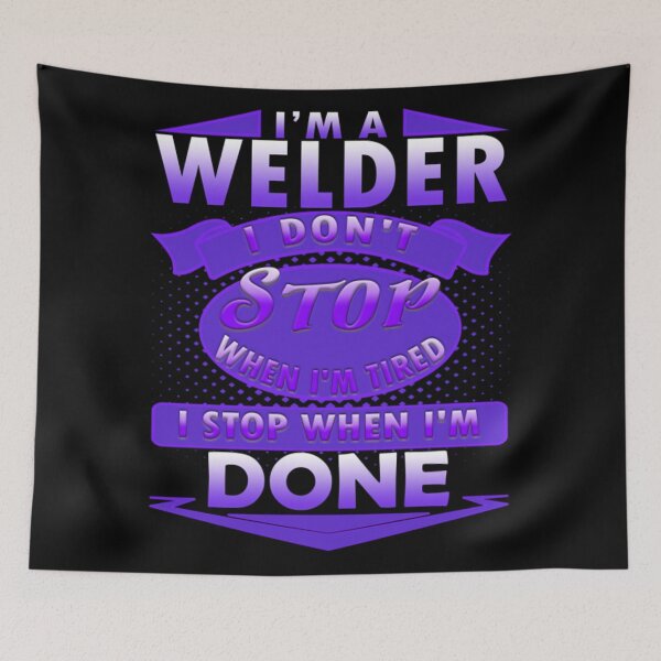 Item preview, I'm a Welder I don't stop when I'm tired I stop when I'm done designed and sold by Castles2206.