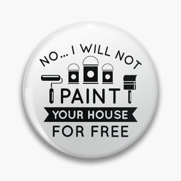 Item preview, No I Will Not Paint Your House For Free designed and sold by cherrific.