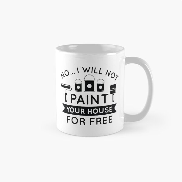Item preview, No I Will Not Paint Your House For Free designed and sold by cherrific.