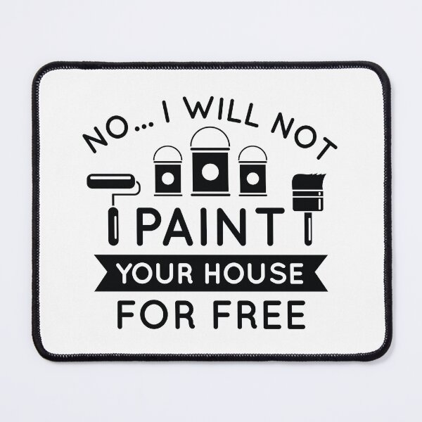 Item preview, No I Will Not Paint Your House For Free designed and sold by cherrific.