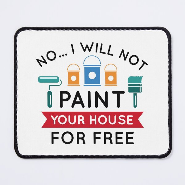 Item preview, No I Will Not Paint Your House For Free designed and sold by cherrific.