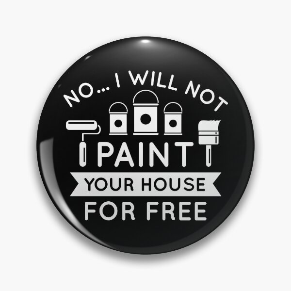 Item preview, No I Will Not Paint Your House For Free designed and sold by cherrific.