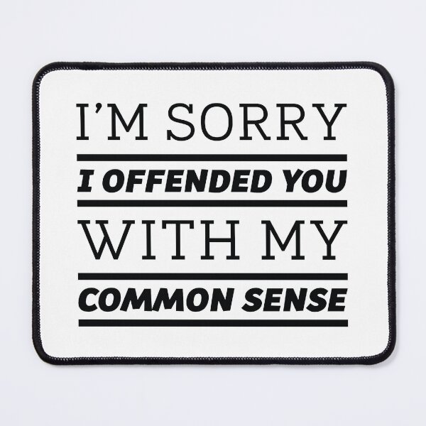 Item preview, I’m Sorry I Offended You With My Common Sense designed and sold by cherrific.