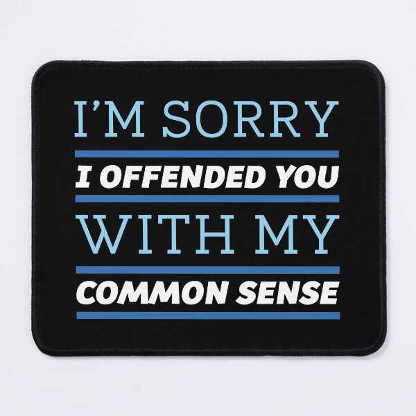 Item preview, I’m Sorry I Offended You With My Common Sense designed and sold by cherrific.