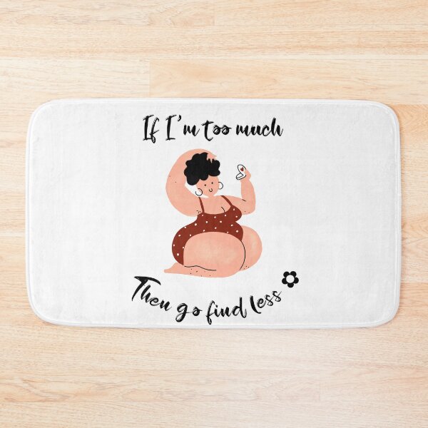 Item preview, If I'm too much then go find less designed and sold by FabulousBites.