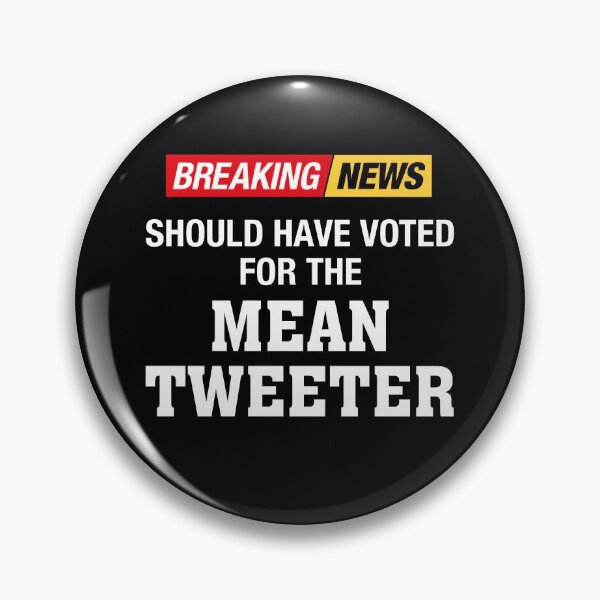Item preview, Breaking News. Should Have Voted for the Mean Tweeter designed and sold by InkyJack.