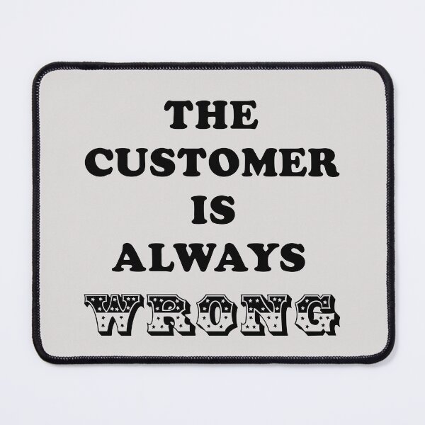 Item preview, The Customer is always Wrong designed and sold by LPDesignsUK.