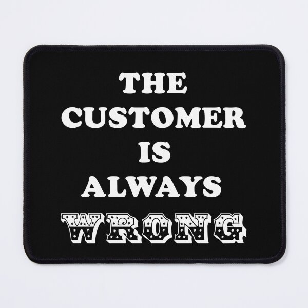 Item preview, The Customer is always wrong designed and sold by LPDesignsUK.