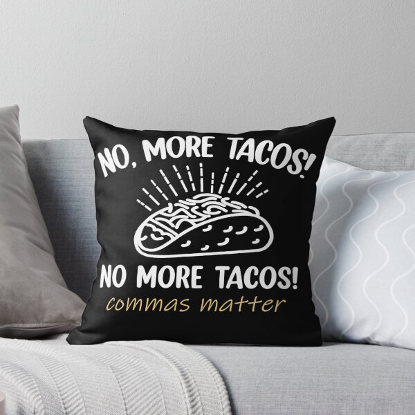 Item preview, Funny Tacos No More Tacos No More Tacos Commas Matter designed and sold by NikolaMilosevic.