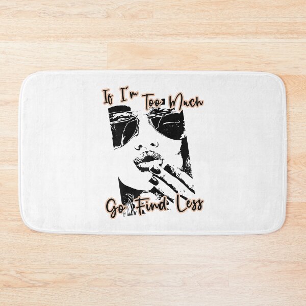 Item preview, If I'm Too Much Go Find Less Quote  designed and sold by GarrickShop.