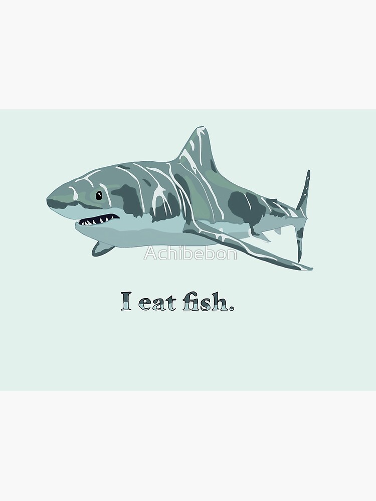 "White shark, sharks are not monsters. They eat fish, not humans