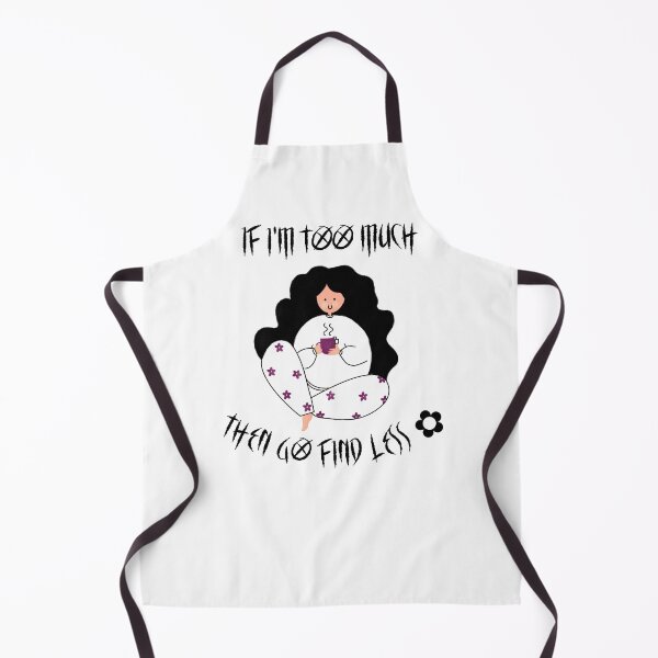 Item preview, If I'm too much then go find less  designed and sold by FabulousBites.