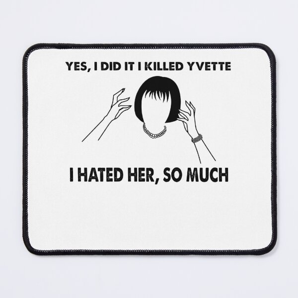 Item preview, Yes, I Did It I Killed Yvette - Clue Movies - I Hated Her, So Much designed and sold by GaryAnthony6.