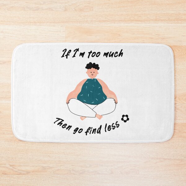 Item preview, If I'm too much then go find less  designed and sold by FabulousBites.