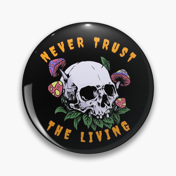 Item preview, Never Trust The Living with A skull graphic sprouting Mushrooms designed and sold by Olhado.