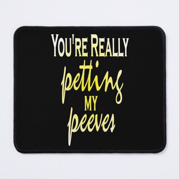 Item preview, You're Really Petting My Peeves designed and sold by BRtisticDesigns.