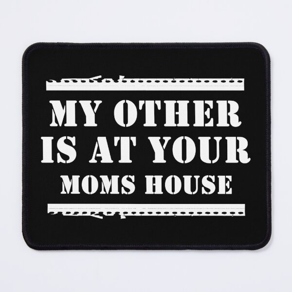 Item preview, My Other Is At Your Moms House designed and sold by Artnight.