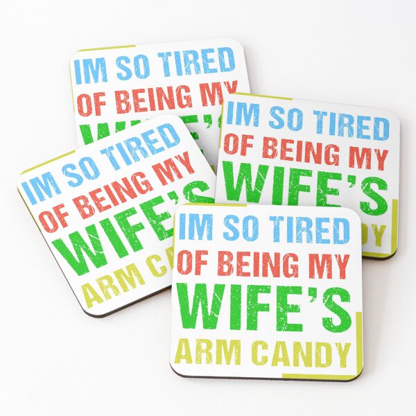 Item preview,  I’m So Tired Of Being My Wife’s Arm Candy designed and sold by Raminovitch.