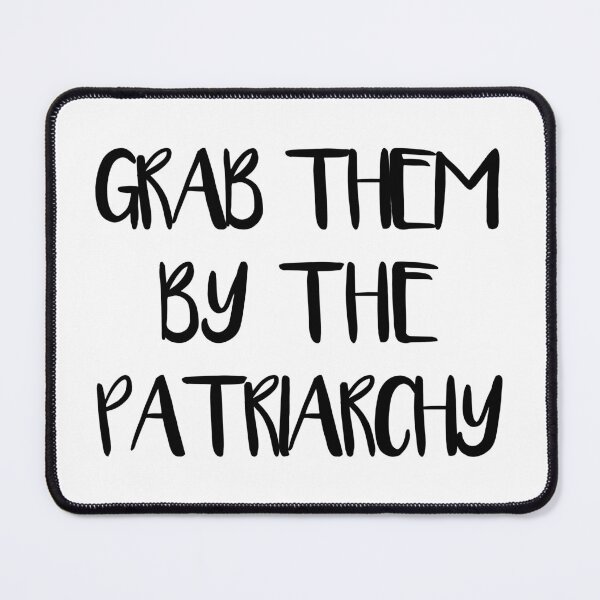 Item preview, GRAB THEM BY THE PATRIARCHY feminist text slogan designed and sold by MacPean.