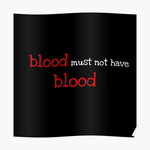 Blood Must Have Blood Posters Redbubble