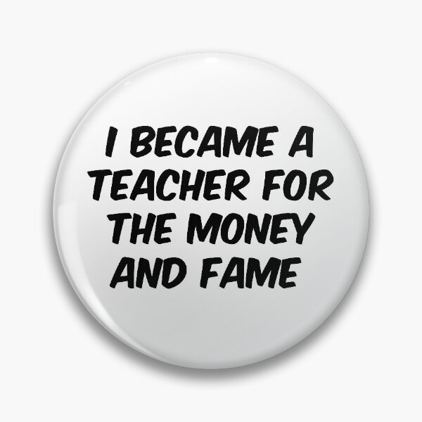 Item preview, I Became A Teacher For The Money And Fame designed and sold by BRILMO.