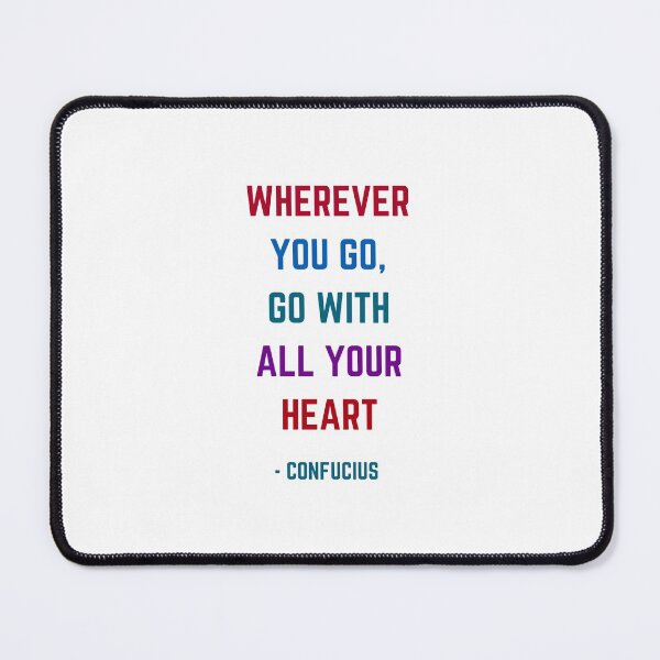 Item preview, WHEREVER YOU GO - GO WITH ALL YOUR HEART - Confucius Quote designed and sold by Inspirationmotivation.