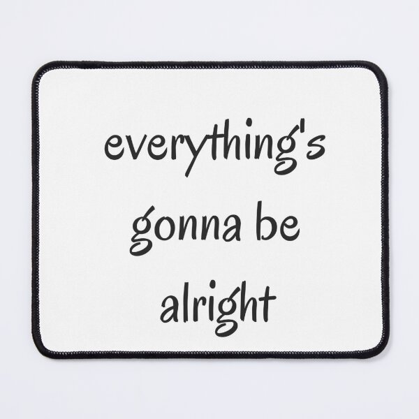 Item preview, EVERYTHING IS GOING TO BE ALRIGHT designed and sold by Inspirationmotivation.