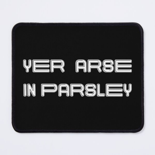 Item preview, YER ARSE IN PARSLEY, Scots Language Phrase designed and sold by MacPean.
