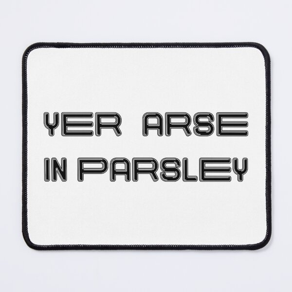 Item preview, YER ARSE IN PARSLEY, Scots Language Phrase designed and sold by MacPean.