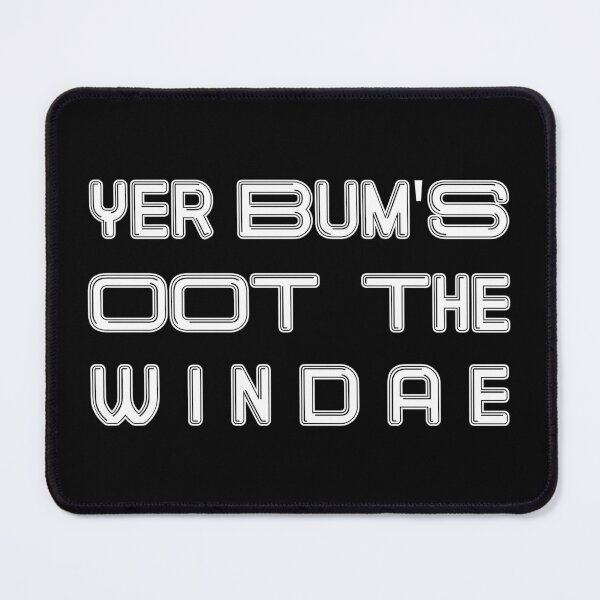 Item preview, YER BUMS OOT THE WINDAE, Scots Language Phrase designed and sold by MacPean.