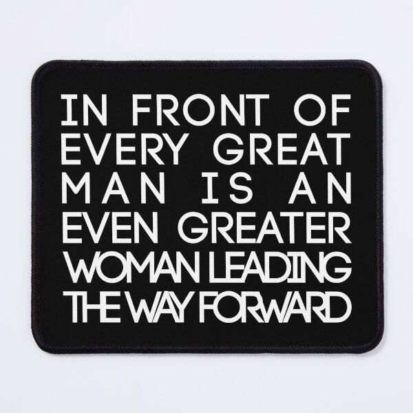 Item preview, In Front of Every Great Man Is An Even Greater Woman Leading The Way Forward Feminist Text Slogan designed and sold by MacPean.