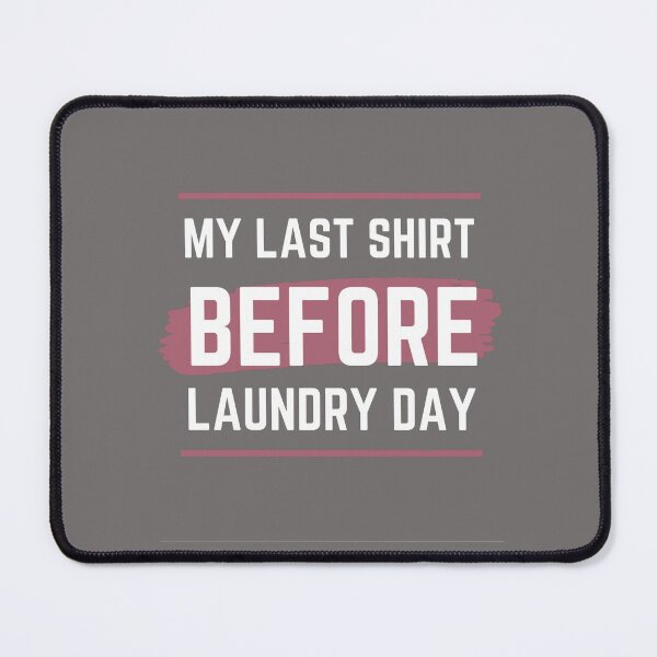 Item preview, My last day before laundry designed and sold by BlueThrow.